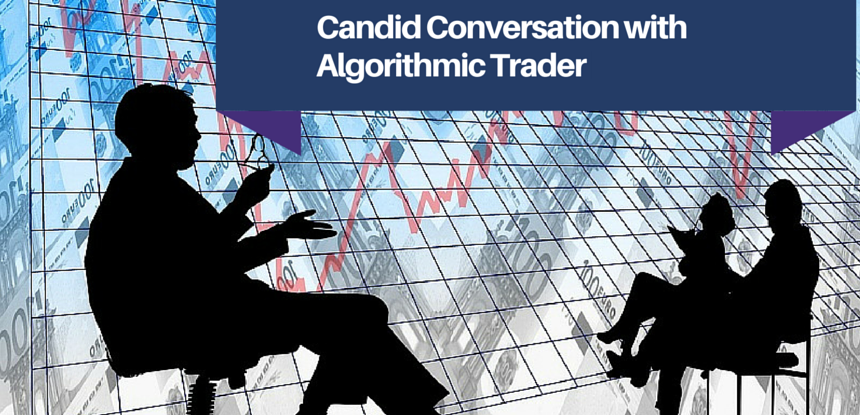 Candid Conversation with Algorithmic Trader