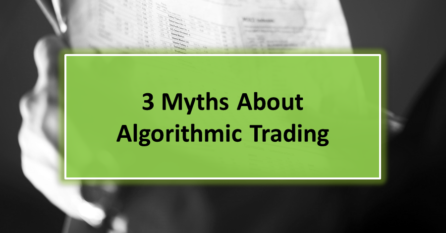 3 Myths About Algorithmic Trading