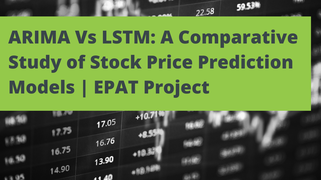 ARIMA vs LSTM: A Comparative Study of Stock Price Prediction Models | EPAT  Project