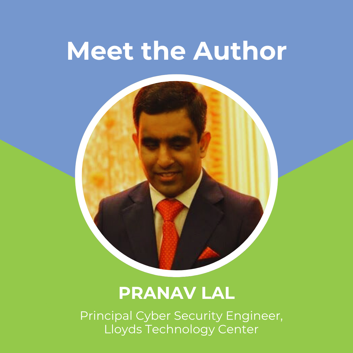 Pranav Lal, Principal Cyber Security Engineer, Lloyds Technology Center