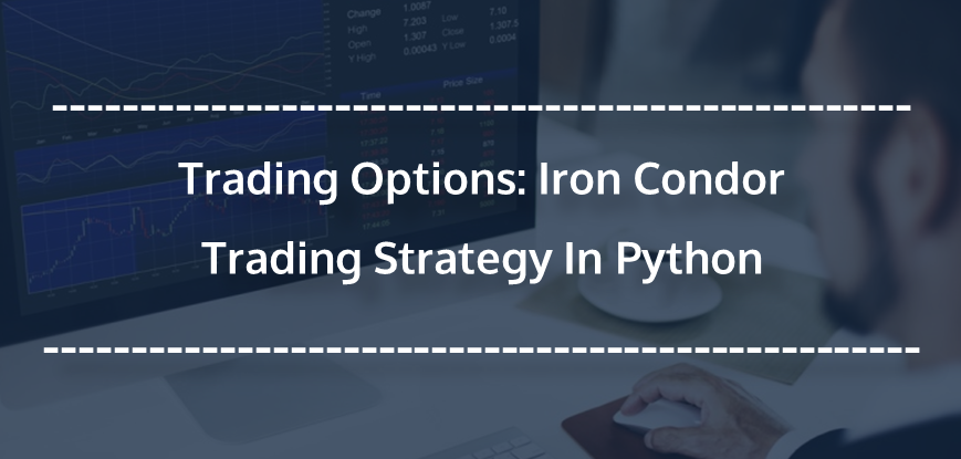 Iron Condor Options Trading Strategy In Python